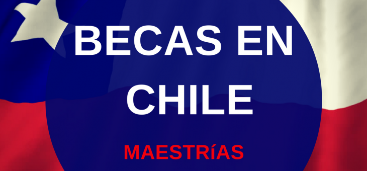 ¿Hasta cuándo está abierta la convocatoria de becas para maestrías en Chile?